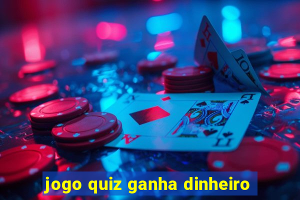 jogo quiz ganha dinheiro